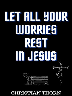 cover image of Let All Your Worries Rest in Jesus